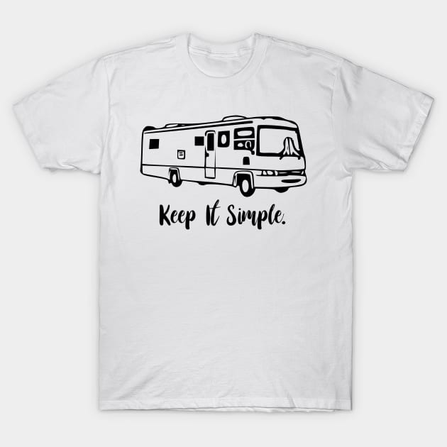 Keep It Simple class A Motorhome T-Shirt by WereCampingthisWeekend